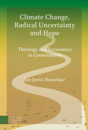 Climate Change, Radical Uncertainty and Hope – Theology and Economics in Conversation de Jan Jorrit Hasselaar