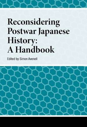 Reconsidering Postwar Japanese History – A Handbook de Simon Avenell