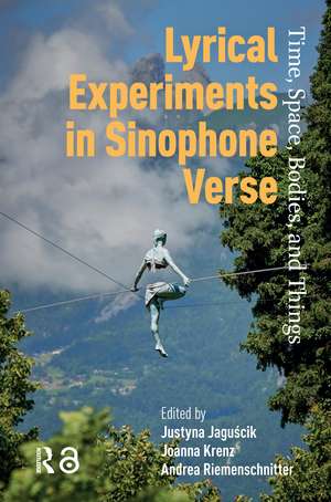 Lyrical Experiments in Sinophone Verse: Time, Space, Bodies, and Things de Justyna Jaguscik