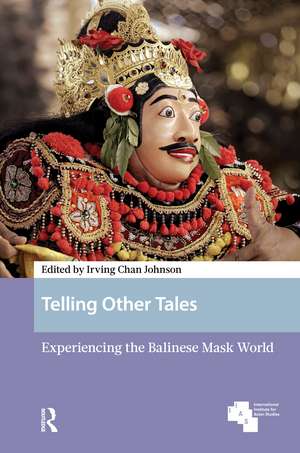 Telling Other Tales: Experiencing the Balinese Mask World de Irving Chan Johnson