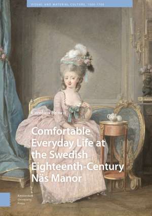 Comfortable Everyday Life at the Swedish Eighteenth-Century Nas Manor de Carolina Brown