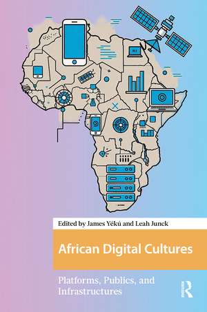 African Digital Cultures: Platforms, Publics, and Infrastructures de James Yeku
