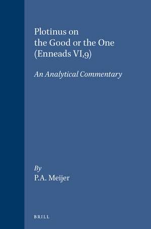 Plotinus on the Good or the One (Enneads VI,9): An Analytical Commentary de Meijer