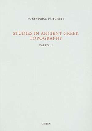 Studies in Ancient Greek Topography: Part VIII de W.K. Pritchett