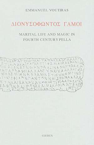 Dionusofontos Gamoi: Marital Life and Magic in Fourth Century Pella de Emmanuel Voutiras