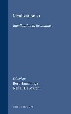 Idealization VI: Idealization in Economics de Bert Hamminga