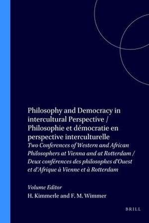 Philosophy and Democracy in intercultural Perspective / Philosophie et démocratie en perspective interculturelle: Two Conferences of Western and African Philosophers at Vienna and at Rotterdam / Deux conférences des philosophes d’Ouest et d’Afrique à Vienne et à Rotterdam de Heinz Kimmerle