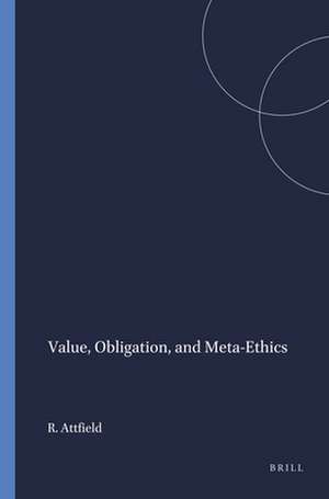 Value, Obligation, and Meta-Ethics de Robin Attfield