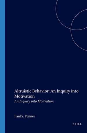 Altruistic Behavior: An Inquiry into Motivation: An Inquiry into Motivation de Paul S. Penner