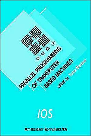 Parallel Programming of Transputer Based Machines de Traian Muntean