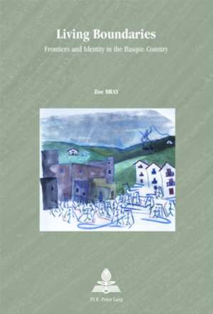 Living Boundaries: Frontiers and Identity in the Basque Country de Zoe Bray