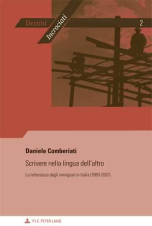 Scrivere Nella Lingua Dell'altro: La Letteratura Degli Immigrati in Italia (1989-2007) de Daniele Comberiati