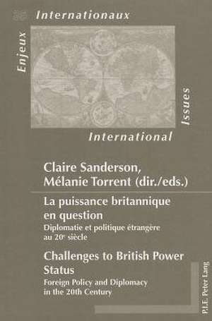 La Puissance Britannique En Question/Challenges To British Power Status: Diplomatie Et Politique Etrangere Au 20e Siecle/Foreign Policy And Diplomacy de Claire Sanderson