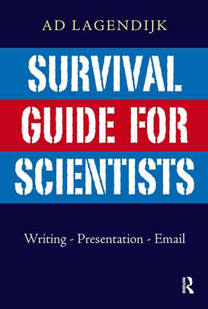 Survival Guide for Scientists: Writing - Presentation - Email de Ad Lagendijk