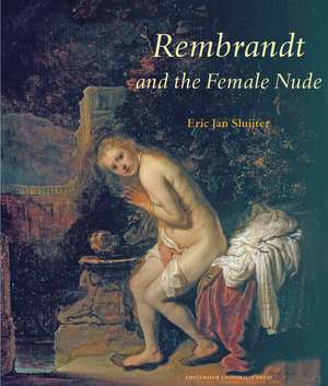 Rembrandt and the Female Nude de Eric Jan Sluijter