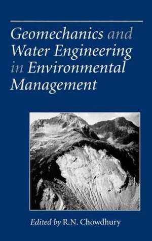 Geomechanics and Water Engineering in Environmental Management de R. N. Chowdhury