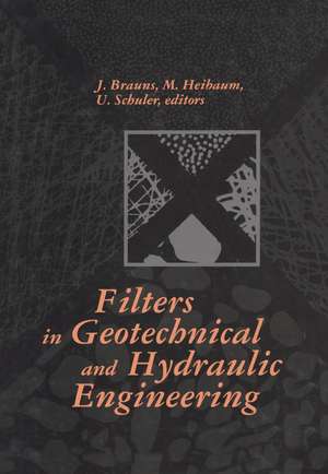 Filters in Geotechnical and Hydraulic Engineering: Proceedings of the 1st international conference 'Geo-filter', Karlsruhe, Germany, 20-22 October 1992 de J. Brauns