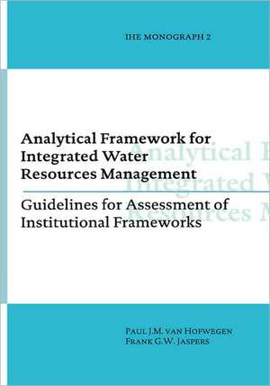 Analytical Framework for Integrated Water Resources Management: IHE monographs 2 de Paul Van Hofwegen