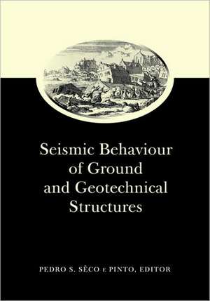 Seismic Behaviour of Ground and Geotechnical Structures: Special Volume of TC 4 de Pedro S. Seco e Pinto