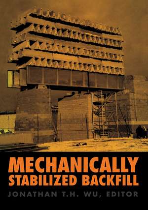 Mechanically Stabilized Backfill: Proceedings of an international symposium, Denver, 6-8 February 1997 de Jonathan T.H. Wu