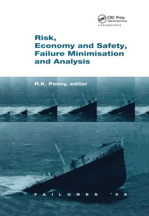 Risk, Economy and Safety, Failure Minimisation and Analysis: Failure '98 de R. K. Penny