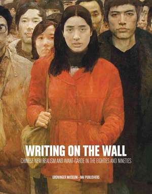 Writing on the Wall: Chinese New Realism and Avant-Garde in the Eighties and Nineties de Thomas Berghuis