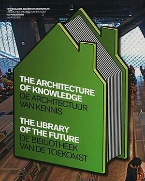 The Architecture of Knowledge/de Architectuur Van Kennis: The Library of the Future/de Bibliotheek Van de Toekomst de Linda Vlassenrood