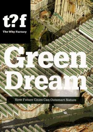 Green Dream: How Future Cities Can Outsmart Nature de Ulf Hackauf