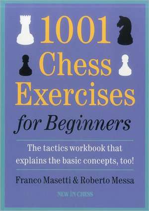 1001 Chess Exercises for Beginners: The Tactics Workbook That Explains the Basic Concepts, Too de Franco Masetti