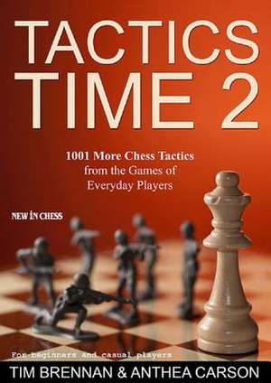 Tactics Time 2: 1001 More Chess Tactics from the Games of Everyday Players de Tim Brennan