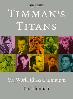 Timman's Titans: My World Chess Champions de Jan Timman