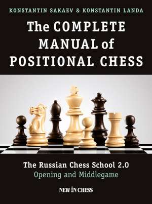 The Complete Manual of Positional Chess Volume 1: The Russian Chess School 2.0 Opening and Middlegame de Konstantin Sakaev