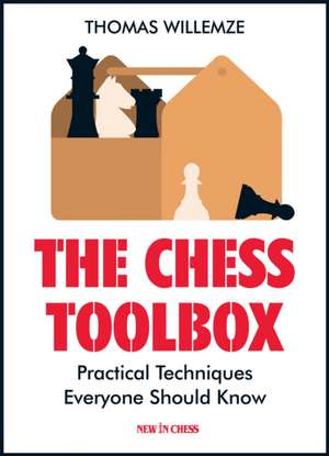 The Chess Toolbox: Practical Techniques Everyone Should Know de Thomas Willemze