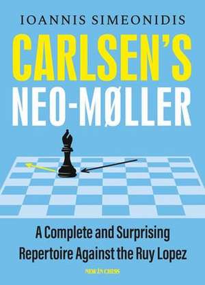 Carlsen's Neo-Møller: A Complete and Surprising Repertoire Against the Ruy Lopez de Ioannis Simeonidis