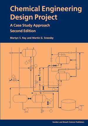 Chemical Engineering Design Project: A Case Study Approach, Second Edition de Martyn S Ray