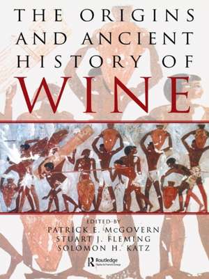 The Origins and Ancient History of Wine: Food and Nutrition in History and Antropology de Patrick E. McGovern