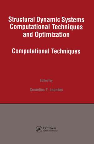 Structural Dynamic Systems Computational Techniques and Optimization: Computational Techniques de Cornelius T. Leondes