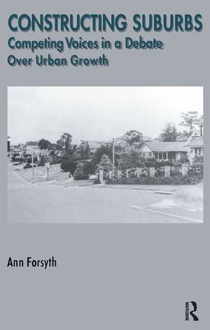 Constructing Suburbs: Competing Voices in a Debate over Urban Growth de Ann Forsyth