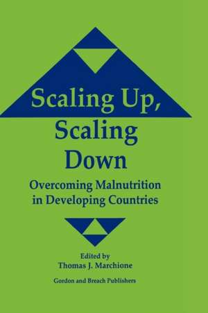 Scaling Up Scaling Down: Overcoming Malnutrition in Developing Countries de Thomas J. Marchione