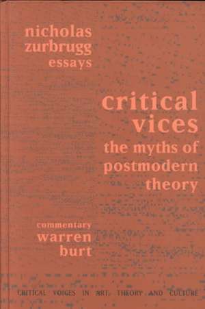 Critical Vices: The Myths of Postmodern Theory de Nicholas Zurbrugg