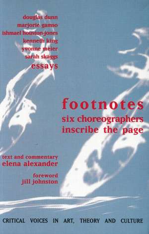 Footnotes: Six Choreographers Inscribe the Page de Elena Alexander