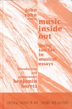 Music Inside Out: Going Too Far in Musical Essays de John Rahn