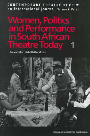 Women, Politics and Performance in South African Theatre Today: Volume 1 de Lizbeth Goodman