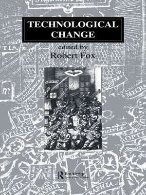 Technological Change: Methods and Themes in the History of Technology de Robert Fox