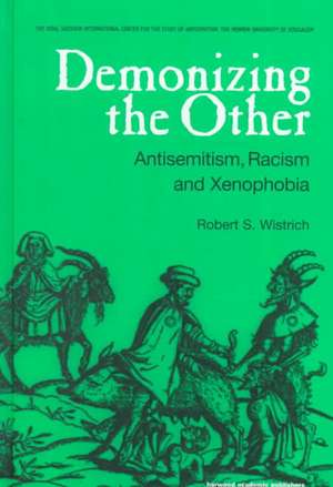 Demonizing the Other: Antisemitism, Racism and Xenophobia de Robert S. Wistrich