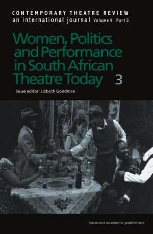 Women, Politics and Performance in South African Theatre Today: Volume 3 de Lizbeth Goodman