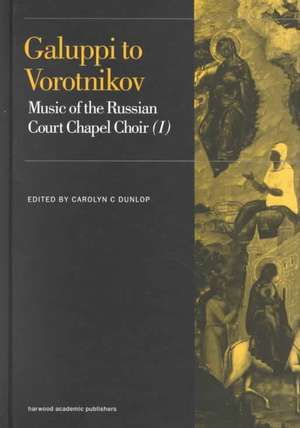 Galuppi to Vorotnikov: Music of the Russian Court Chapel Choir I de Carolyn C. Dunlop