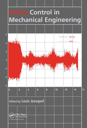 Active Control in Mechanical Engineering: Proceedings of the MV2 Convention on Active Control in Mechanical Engineering, Lyon, France, 22-23 October 1997. de Louis Jezequel