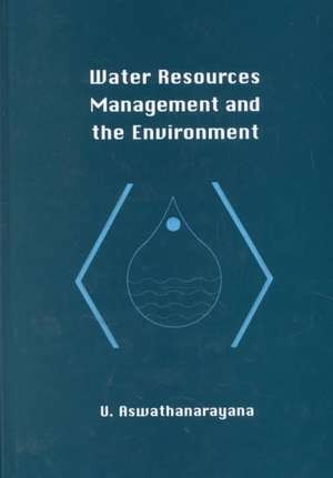 Water Resources Management and the Environment de U. Aswathanarayana