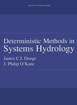 Deterministic Methods in Systems Hydrology: IHE Delft Lecture Note Series de James C.I. Dooge